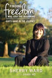 Finding Freedom Was Just the Beginning: God's Hand in the Journey (Shari Ho  Story): Ward, Sherry Lynn, Ho, Shari Feng: 9781732958708: Amazon.com: Books