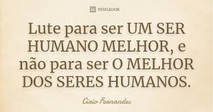 Lute Para Ser Um Ser Humano Melhor E Cirio Fernandes