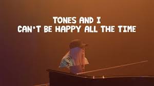 Take my hands, my dear, and look me in my eyes just like a monkey, i've been dancing my whole life and you just beg to see me dance just one more time ooh, i see you, see you, see you every time. Tones And I Can T Be Happy All The Time Official Video Youtube