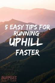 Learn How To Run Uphill Faster With These Very Easy Tips This Will Help You Cross The Finish Line At You How To Run Faster Trail Running Training Learn To Run