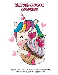For boys and girls, kids and adults, teenagers and toddlers, preschoolers and older kids at school. Buy Unicorn Cupcake Coloring 50 Fun Unicorn Activity Pages Puzzles Dot To Dot Spot Difference Book Online At Low Prices In India Unicorn Cupcake Coloring 50 Fun Unicorn Activity Pages Puzzles Dot To Dot Spot