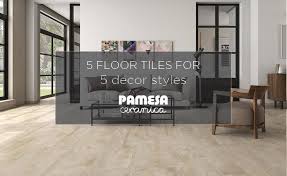 At a first glance of duraceramic tile flooring, it can be difficult to tell. Five Floor Tiles For Five Decor Styles Blog Pamesa Ceramica