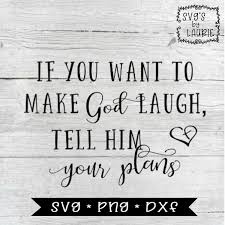 If You Want To Make God Laugh Svg Faith Svg Inspirational Etsy Svg Quotes Faith Svg Angel Quotes
