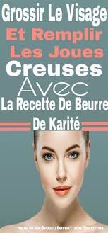 Grossir Le Visage Et Remplir Les Joues Creuses Avec La Recette De Beurre De Karite Grossir Visage Face Beauty Hacks Skin Care