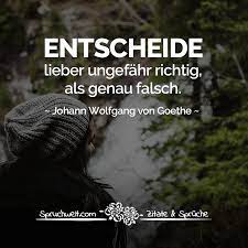 Entscheide Lieber Ungefahr Richtig Als Genau Falsch Goethe Zitat