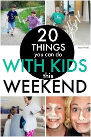 20 Things You Can Do With Kids This Weekend 20 Ideas What To Do On The Weekends Most Of Them A Family Weekend Activities Family Weekend Fun Family Activities