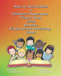 Everything you need to know to write, illustrate, publish, and market your paperback and ebook (how to write for children series) (volume 1) by yvonne jones | jan 23, 2018. How To Self Publish A Children S Paperback Picture Book Using Amazon Kindle Direct Publishing Kdp An Overview Amazon De Cayot Anna Russ Ayon Angela Gascon H Jose Fremdsprachige Bucher