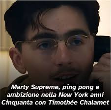 Facciamo tanto sesso, ma proprio tanto. » Josh Safdie torna dietro la  macchina da presa, questa volta da solo, con un film che rimescola le carte  del dramma sportivo: Marty Supreme. Nel