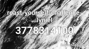 Check spelling or type a new query. Roast Yourself Challenge Lyniel Roblox Id Roblox Music Codes