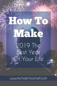 The One Goal That Will Make 2019 The Best Year Of Your Life Motivational Quotes For Life Motivational Quotes For Success Life