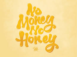 If you're not paying, then you won't be able to spill your honey on the flower if you know what i mean. No Money No Honey Mark Chronister