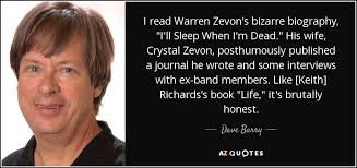 Dave Barry quote: I read Warren Zevon's bizarre biography, "I'll Sleep When  I'm...
