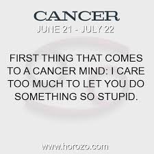 Cancer zodiac sign comes fourth in western astrology. Cancer Fact First Thing That Comes To A Cancer Mind I Care Too Much To Let You Do Something So Stupid