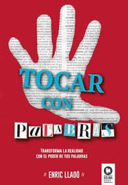 Descárgar libros gratis en formatos pdf, fb2, epub, doc y txt y léelo en cualquier dispositivo. Libro Tocar Con Palabras Transforma La Realidad Con El Poder De Tus Palabras Enric Llado Micheli Isbn 9788416364534 Comprar En Buscalibre
