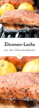 Gegrillter Zitronen Lachs Von Der Zedernholzplanke Rezept Rezepte Gasgrill Rezepte Kochen Und Backen