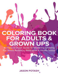 It's time to give adult coloring pages a try, because life can be hard and stressful, and sometimes the best thing you can do is put down your iphone and. Read Coloring Book For Adults Grown Ups An Easy Quick Guide To Mastering Coloring For Stress Relieving Relaxation Health Today Online By Jason Potash Books