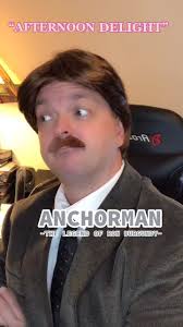 Afternoon Delight Anchorman