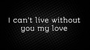 Check spelling or type a new query. I Can T Live Without You My Love Quotes Love Quotes Creative Arts Youtube