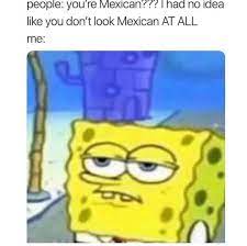 Funny Mexican Memes On Instagram Cuando Eres De Jalisco Funny Spongebob Memes Mexican Funny Memes Spongebob Memes