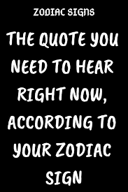 The Quote You Need To Hear Right Now According To Your Zodiac Sign Believefeed Zodiacsigns Astrology Horoscopes Zo Zodiac Signs Zodiac Zodiac Sign Facts