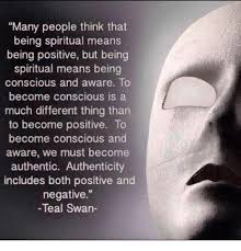 Many People Think That Being Spiritual Means Being Positive But Being Spiritual Means Being Conscious And Aware Spirituality Positivity Spiritual Quotes