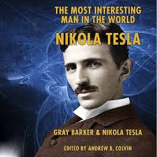 Amazon.com: The Most Interesting Man in the World: Nikola Tesla (Audible  Audio Edition): Gray Barker, Nikola Tesla, Andrew Colvin, Neil Reeves, New  Saucerian: Books