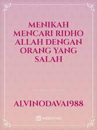 Perceraian itu membuat ibunya kembali menjodohkan embun dengan seorang tuan muda kaya raya. Menikah Mencari Ridho Allah Dengan Orang Yang Salah By Alvinodava1988 Full Book Limited Free Webnovel Official