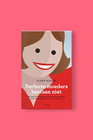 Diana Koster Perfecte Moeders Bestaan Niet Jonge Moeders Moeders Boeken