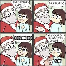 The server sent the request to roblox server, to complete the application click continue! For Christmas I Want A Dragon Imgflip