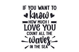 Download If You Want To Know How Much I Love You Count All The Waves In The Sea Svg Cut File By Creative Fabrica Crafts Creative Fabrica PSD Mockup Templates