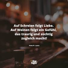 Auf Schreien Folgt Liebe Auf Weinen Folgt Ein Gefühl Das