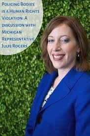 Policing Bodies is a Human Rights Violation: A discussion with Michigan  Representative Julie Rogers
