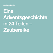 Du fragst, wie das möglich ist? Eine Adventsgeschichte In 24 Teilen Zaubereike In 2020 Advent Adventkalender Adventgeschichte