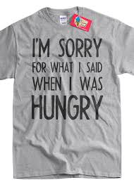 I Am Sorry For What I Said When I Was Hungry T Shirt I M Sorry For What I Said When I Was Hungry Shirt V2 Black Ink Bolt Typography Tshirt Text Tshirt T Shirt Tee Shirt T Shirt Mens Ladies Text Tshirt Hungry Shirt Typography