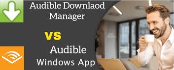 Home » windows apps » download audiobooks from audible on windows. Audible Download Manager Vs Audible Windows App