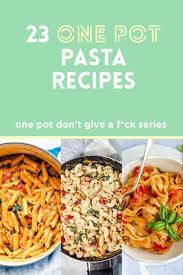 23 One Pot Pasta Recipes One Pot Don T Give A F Ck Easy Dinner Series The Dgaf Mom Easy Dinner Pasta Recipes One Pot Pasta Recipes