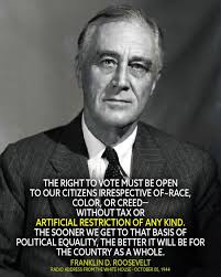 THE RIGHT TO VOTE MUST BE OPEN tO OUR CITIZENS IRRESPECTIVE OF~RACE, COLOR,  OR CREED- WITHOUT TAX OR ARTIFICIAL RESTRICTION OF ANY KIND. TH SOONER WE  GET TO THAT BASIS OF POLITICAL