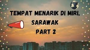 Bagi sesiapa yang ingin melihat lebih lanjut mengenai budaya di sarawak. Tempat Menarik Di Miri Sarawak Part 2 Youtube