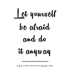 Monday Mantra Let Yourself Be Afraid And Do It Anyway Valerie Costello Lifestyle Wellness Life Mantras Quotes To Live By Daily Positive Affirmations