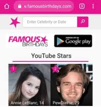 The best apps to start free online dating. Nfamousbirthdayscom 3 Enter Celebrity Or Date Famous Android App On Google Play Birthdays Youtube Stars 2 Annie Leblanc 14 Pewdiepie 29 Android Meme On Me Me