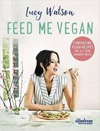 Feed Me Vegan Amazon Co Uk Lucy Watson 9780751568592 Books Vegan Cookbook Best Vegan Cookbooks Vegan Books