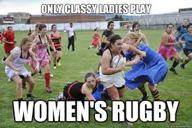 Only Classy Ladies Play Women S Rugby Rugby Girls Rugby Memes Rugby Motivation