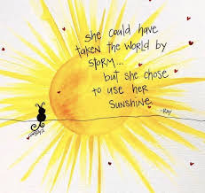 There is inestimable blessing in a cheerful spirit. She Could Have Taken The World By Storm But She Chose To Use Her Sunshine Sunshine Quotes Natural Life Quotes Funny Memes About Life