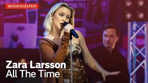 Zara maria larsson (born december 16, 1997 in stockholm, sweden) is a swedish singer. Zara Larsson All The Time Musikhjalpen 2020 Youtube