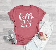 4.7 out of 5 stars. Birthday Shirts Hello 25 Shirt B Day Shirt 25th Birthday Etsy