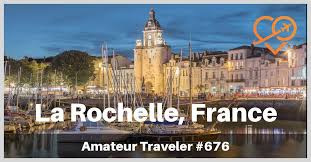 La rochelle airport is quite close to both la rochelle town center and the île de ré. Things To Do In La Rochelle France Podcast Amateur Traveler