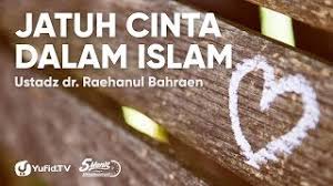 Cinta merupakan kepedulian yang paling besar dari cita hati. Jatuh Cinta Dalam Islam Ustadz Dr Raehanul Bahraen 5 Menit Yang Menginspirasi Youtube