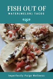 We did not find results for: Fish Out Of Water Melon Tacos Imperfectly Paige Wellness