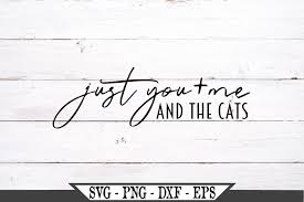 See more of cricut for dummies free svg on facebook. Just You And Me And The Cats Graphic By Crafters Market Co Creative Fabrica