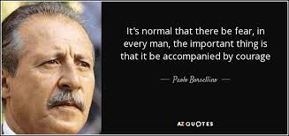Il nostro,come disse sciascia,è un paese senza memoria e verità,ed io per 19 novembre 2000 rainews24 trasmette un'inedita intervista al magistrato paolo borsellino, rilasciata. Paolo Borsellino Quote It S Normal That There Be Fear In Every Man The